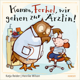 Komm, Ferkel, wir gehen zur &Auml;rztin! - Katja Reider, Henrike Wilson