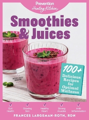 Smoothies & Juices: Prevention Healing Kitchen - Frances Largeman-Roth