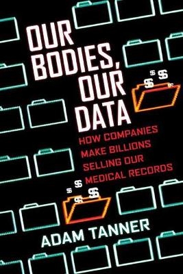 Our Bodies, Our Data - Adam Tanner
