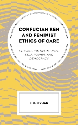 Confucian Ren and Feminist Ethics of Care - Lijun Yuan