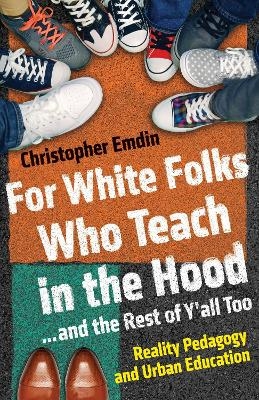 For White Folks Who Teach in the Hood... and the Rest of Y'all Too - Christopher Emdin