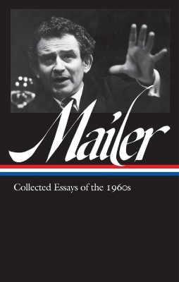 Norman Mailer: Collected Essays of the 1960s (LOA #306) - Norman Mailer