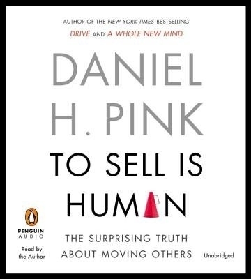 To Sell Is Human - Daniel H. Pink
