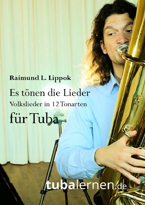 Es t&ouml;nen die Lieder - Volkslieder in 12 Tonarten f&uuml;r Euphonium/Posaune - Raimund Lippok