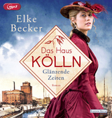 Das Haus K&ouml;lln. Gl&auml;nzende Zeiten - Elke Becker