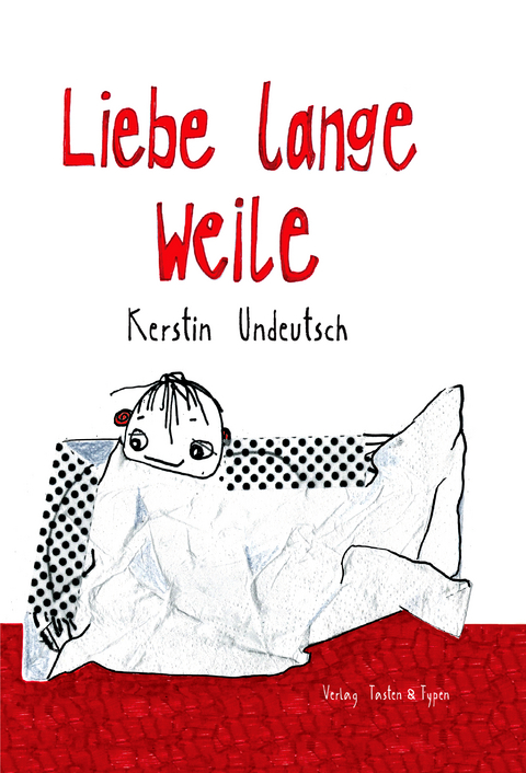 Liebe lange Weile - Kerstin Undeutsch