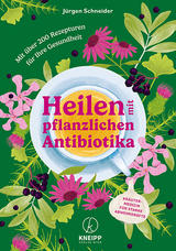 Heilen mit pflanzlichen Antibiotika - J&uuml;rgen Schneider