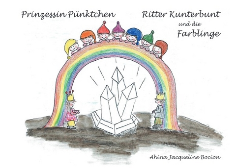 Prinzessin P&uuml;nktchen, Ritter Kunterbunt und die Farblinge - Ahina Jaqueline Bocion