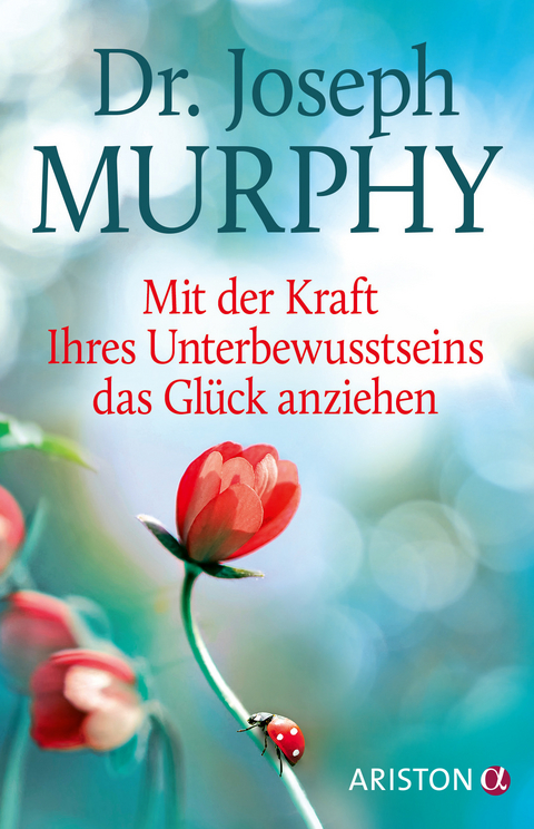 Mit der Kraft Ihres Unterbewusstseins das Gl&uuml;ck anziehen - Joseph Murphy