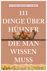 111 Dinge &uuml;ber H&uuml;hner, die man wissen muss - Susanne Hoischen-Taubner