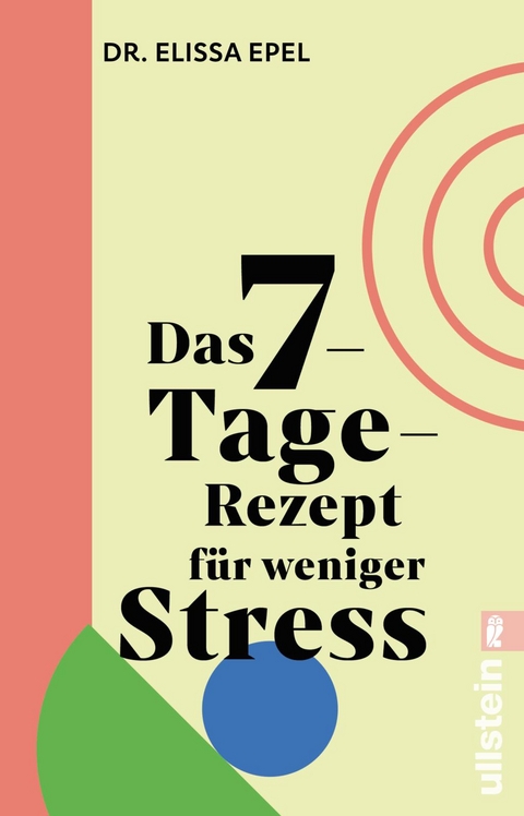 Das 7-Tage-Rezept f&uuml;r weniger Stress - Elissa Epel