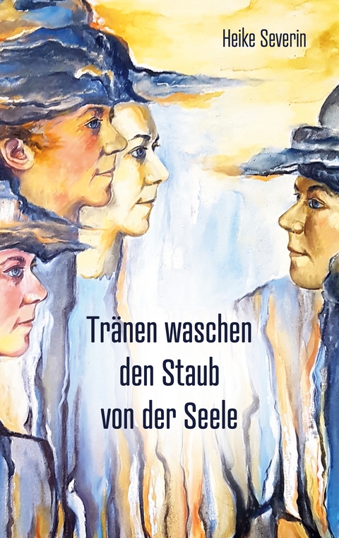 Tr&auml;nen waschen den Staub von der Seele - Heike Severin