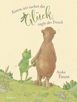Komm, wir suchen das Glück, sagte der Frosch - Anke Faust