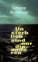 Unsterblich sind nur die anderen - Simone Buchholz