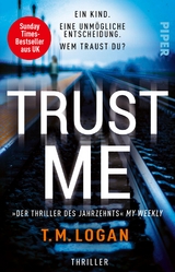 Trust Me &ndash; Ein Kind. Eine unm&ouml;gliche Entscheidung. Wem traust du? - T.M. Logan