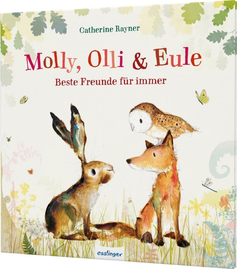 Molly, Olli & Eule 1: Beste Freunde f&uuml;r immer - Catherine Rayner