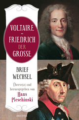 Voltaire - Friedrich der Gro&szlig;e. Briefwechsel - Friedrich der Gro&szlig;e,  Voltaire