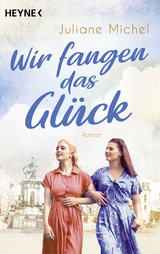 Wir fangen das Gl&uuml;ck - Juliane Michel