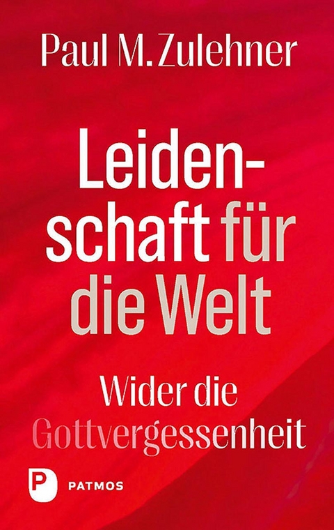 Leidenschaft f&uuml;r die Welt - Paul M. Zulehner