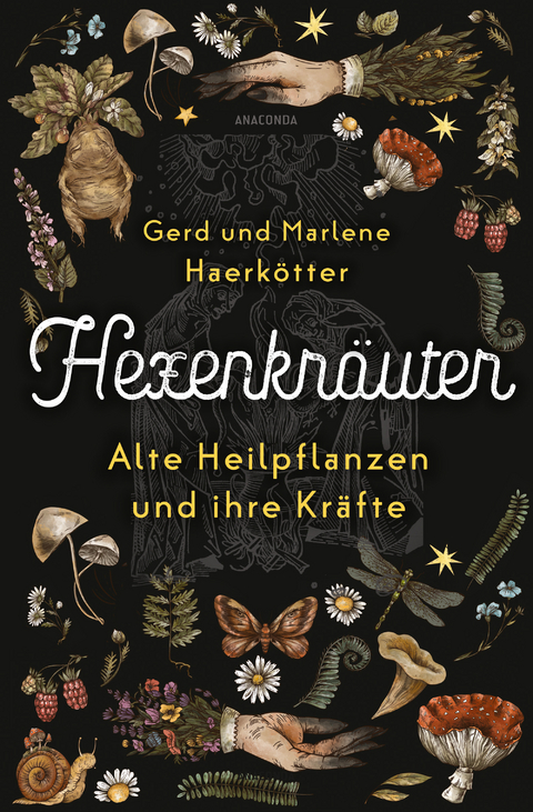 Hexenkr&auml;uter. Alte Heilpflanzen und ihre Kr&auml;fte - Gerd Haerk&ouml;tter, Marlene Haerk&ouml;tter