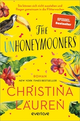 The Unhoneymooners &ndash; Sie k&ouml;nnen sich nicht ausstehen und fliegen gemeinsam in die Flitterwochen - Christina Lauren