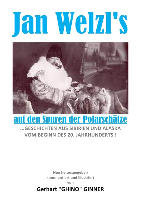 Jan Welzl's AUF DEN SPUREN DER POLARSCH&Auml;TZE - gerhart ginner, Jan Welzl