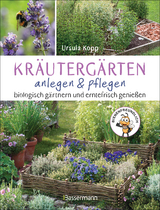 Kr&auml;uterg&auml;rten anlegen und pflegen. Biologisch g&auml;rtnern und genie&szlig;en - Ursula Kopp