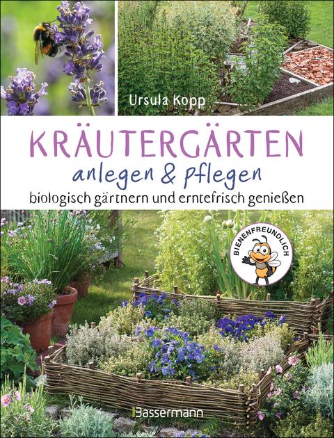Kr&auml;uterg&auml;rten anlegen und pflegen. Biologisch g&auml;rtnern und genie&szlig;en - Ursula Kopp