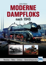 Moderne Dampfloks nach 1945 - Lothar Weber