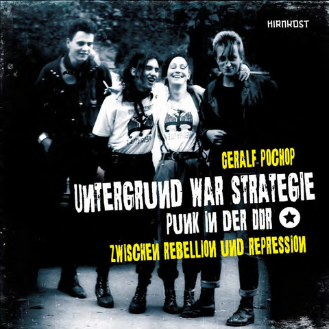 Untergrund war Strategie. Punk in der DDR: Zwischen Rebellion und Repression - Geralf Pochop