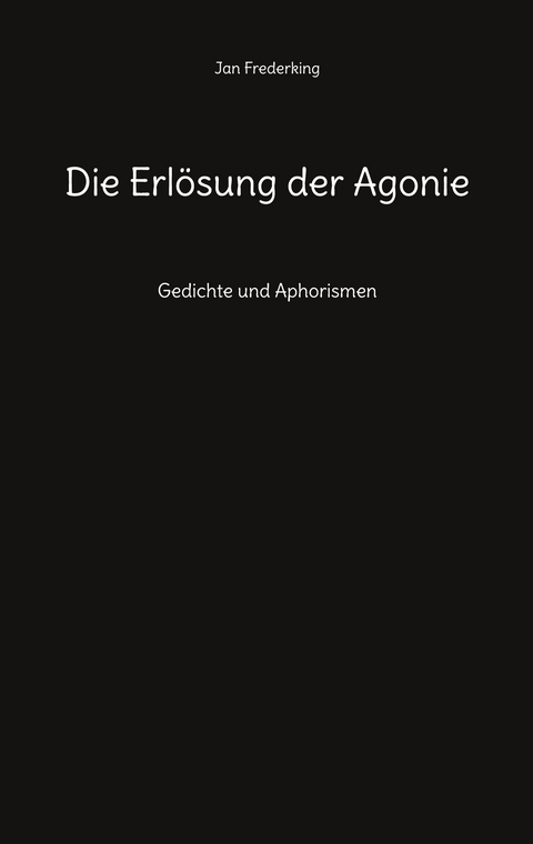 Die Erl&ouml;sung der Agonie - Jan Frederking