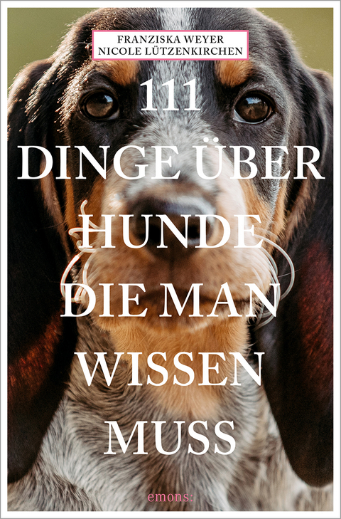 111 Dinge über Hunde, die man wissen muss - Franziska Weyer, Nicole Lützenkirchen