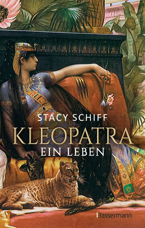 Kleopatra. Ein Leben - Der Bestseller von Pulitzerpreistr&auml;gerin Stacy Schiff! - Stacy Schiff
