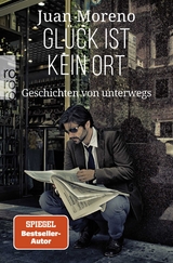 Gl&uuml;ck ist kein Ort - Juan Moreno