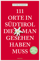 111 Orte in S&uuml;dtirol, die man gesehen haben muss - Peter Eickhoff