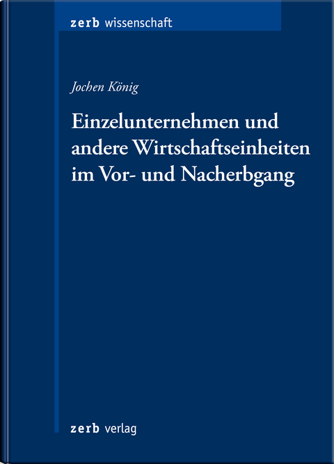 Einzelunternehmen und andere Wirtschaftseinheiten im Vor- und Nacherbgang - Jochen Joachim K&ouml;nig