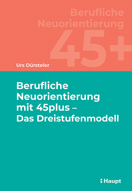 Berufliche Neuorientierung mit 45plus - Das Dreistufenmodell - Urs D&uuml;rsteler
