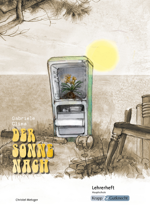 Der Sonne nach &ndash; Gabriele Clima &ndash; Lehrerheft &ndash; Hauptschule - Christel Metzger