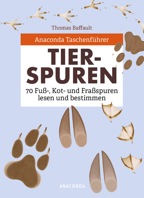 Anaconda Taschenf&uuml;hrer Tierspuren. 70 Fu&szlig;-, Kot- und Fra&szlig;spuren lesen und bestimmen - Thomas Baffault