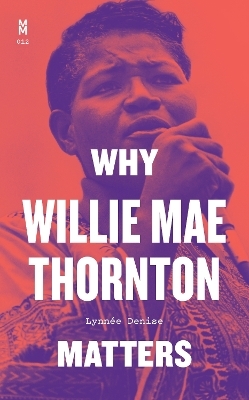 Why Willie Mae Thornton Matters - Lynn&eacute;e Denise