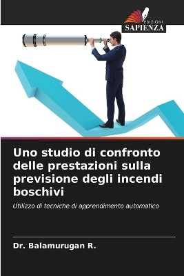 Uno studio di confronto delle prestazioni sulla previsione degli incendi boschivi - Dr Balamurugan R