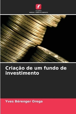 Cria&ccedil;&atilde;o de um fundo de investimento - Yves B&eacute;renger Orega