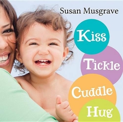 Kiss, Tickle, Cuddle, Hug - Susan Musgrave