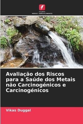Avalia&ccedil;&atilde;o dos Riscos para a Sa&uacute;de dos Metais n&atilde;o Carcinog&eacute;nicos e Carcinog&eacute;nicos - Vikas Duggal
