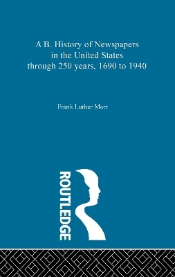 A B. History of Newspapers in the United States through 250 years, 1690 to 1940