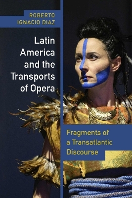 Latin America and the Transports of Opera - Roberto Ignacio D&iacute;az