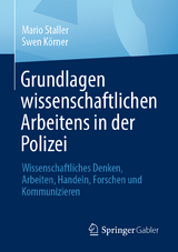Grundlagen wissenschaftlichen Arbeitens in der Polizei - Mario Staller, Swen K&ouml;rner