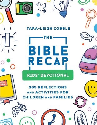 The Bible Recap Kids` Devotional &ndash; 365 Reflections and Activities for Children and Families - Tara&ndash;leigh Cobble