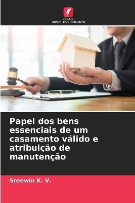 Papel dos bens essenciais de um casamento v&aacute;lido e atribui&ccedil;&atilde;o de manuten&ccedil;&atilde;o - Sreewin K V