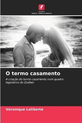 O termo casamento - V&eacute;ronique Lalibert&eacute;